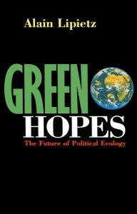 Title: Green Hopes: The Future of Political Ecology, Author: Alain Lipietz