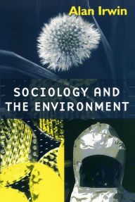 Title: Sociology and the Environment / Edition 1, Author: Alan Irwin