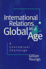 International Relations in a Global Age: A Conceptual Challenge / Edition 1