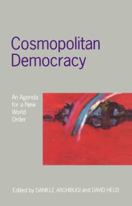 Title: Cosmopolitan Democracy: An Agenda for a New World Order / Edition 1, Author: Daniele Archibugi