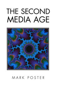 Title: The Second Media Age / Edition 1, Author: Mark Poster