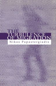 Title: The Turbulence of Migration: Globalization, Deterritorialization and Hybridity / Edition 1, Author: Nikos Papastergiadis