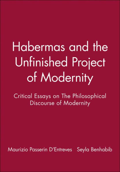 Habermas and the Unfinished Project of Modernity: Critical Essays on The Philosophical Discourse of Modernity / Edition 1