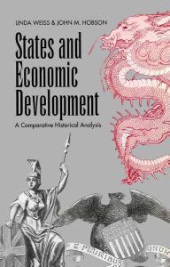 Title: States and Economic Development: A Comparative Historical Analysis / Edition 1, Author: Linda Weiss