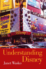 Title: Understanding Disney: The Manufacture of Fantasy / Edition 1, Author: Janet Wasko