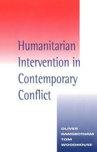 Title: Humanitarian Intervention in Contemporary Conflict / Edition 1, Author: Oliver Ramsbotham