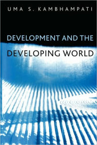 Title: Development and the Developing World: An Introduction / Edition 1, Author: Uma S. Kambhampati