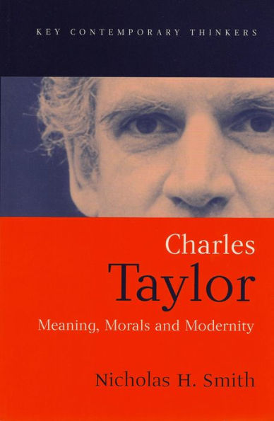 Charles Taylor: Meaning, Morals and Modernity / Edition 1