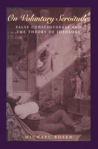 On Voluntary Servitude: False Consciousness and The Theory of Ideology / Edition 1