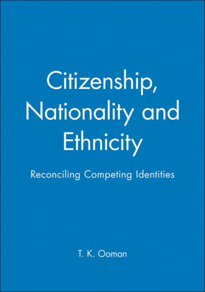 Citizenship, Nationality and Ethnicity: Reconciling Competing Identities / Edition 1