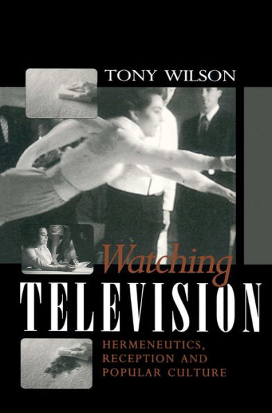 Watching Television: Hermeneutics, Reception and Polular Culture / Edition 1