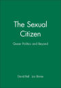 The Sexual Citizen: Queer Politics and Beyond / Edition 1