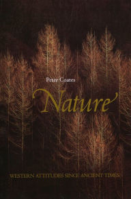Title: Nature: Western Attitudes Since Ancient Times, Author: Peter Coates