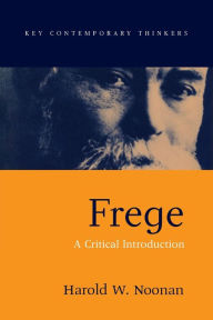Title: Frege: A Critical Introduction / Edition 1, Author: Harold W. Noonan