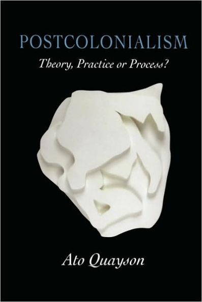 Postcolonialism: Theory, Practice or Process? / Edition 1