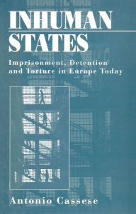 Title: Inhuman States: Imprisonment, Detention and Torture in Europe Today / Edition 1, Author: Antonio Cassese