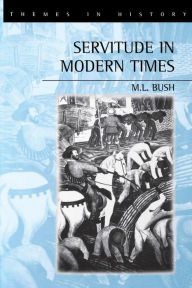 Title: Servitude in Modern Times / Edition 1, Author: M. L. Bush
