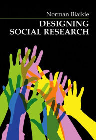 Title: Designing Social Research / Edition 1, Author: Norman Blaikie