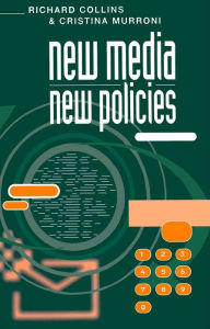 Title: New Media, New Policies: Media and Communications Strategy for the Future / Edition 1, Author: Cristina Murroni