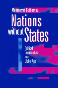 Title: Nations without States: Political Communities in a Global Age / Edition 1, Author: Montserrat Guibernau