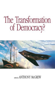 Title: The Transformation of Democracy?: Globalization and Territorial Democracy / Edition 1, Author: Anthony McGrew