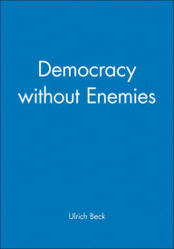 Title: Democracy without Enemies / Edition 1, Author: Ulrich Beck