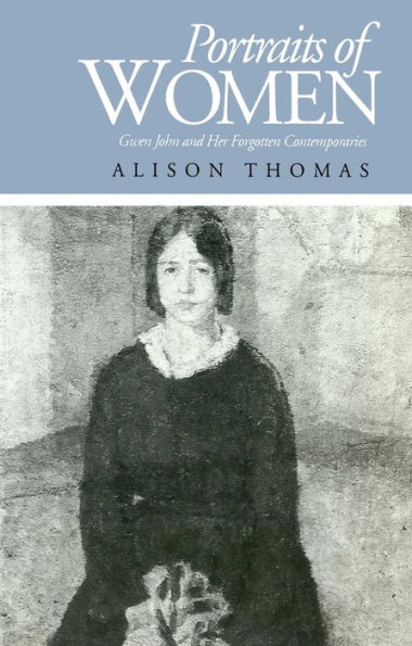 Portraits of Women: Gwen John and Her Forgotten Contemporaries / Edition 1