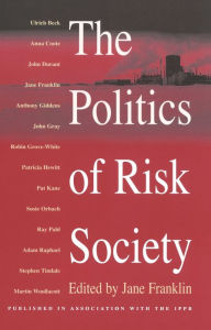 Title: The Politics of Risk Society / Edition 1, Author: Jane Franklin