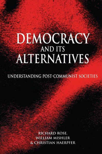 Democracy and its Alternatives - Understanding Post-Communist Societies