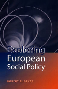 Title: Exploring European Social Policy / Edition 1, Author: Robert R. Geyer