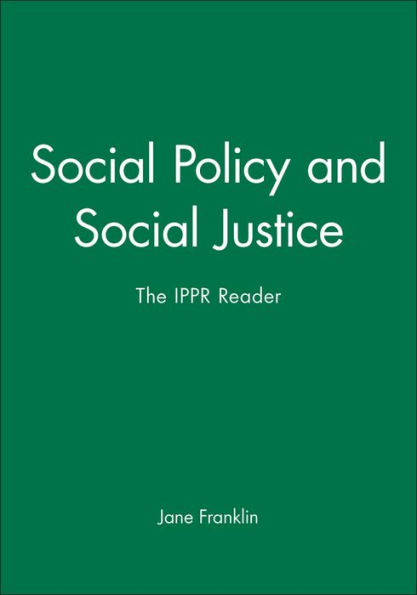 Social Policy and Social Justice: The IPPR Reader / Edition 1