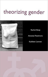 Title: Theorizing Gender: An Introduction / Edition 1, Author: Rachel Alsop