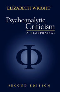 Title: Psychoanalytic Criticism: A Reappraisal / Edition 2, Author: Elizabeth Wright