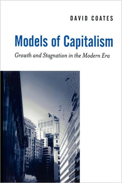 Models of Capitalism: Growth and Stagnation in the Modern Era / Edition 1