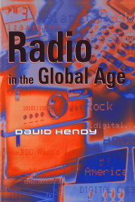 Title: Radio in the Global Age / Edition 1, Author: David Hendy