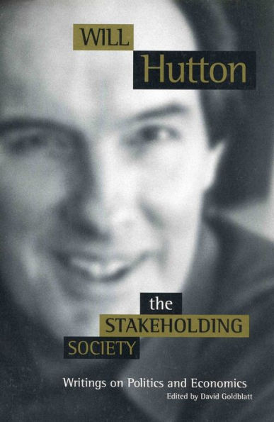 The Stakeholding Society: Writings on Politics and Economics / Edition 1