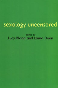 Title: Sexology Uncensored: The Documents of Sexual Science / Edition 1, Author: Lucy Bland