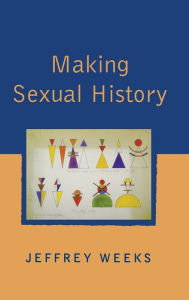 Title: Making Sexual History / Edition 1, Author: Jeffrey Weeks