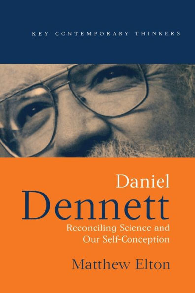 Daniel Dennett: Reconciling Science and Our Self-Conception / Edition 1