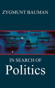 Title: In Search of Politics / Edition 1, Author: Zygmunt Bauman