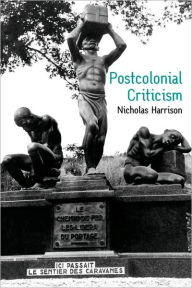 Title: Postcolonial Criticism: History, Theory and the Work of Fiction / Edition 1, Author: Nicholas Harrison