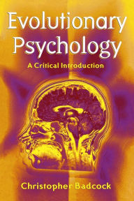 Title: Evolutionary Psychology: A Critical Introduction / Edition 1, Author: Christopher Badcock