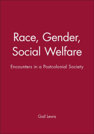 Title: 'Race', Gender, Social Welfare: Encounters in a Postcolonial Society / Edition 1, Author: Gail Lewis