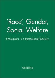 Title: 'Race', Gender, Social Welfare: Encounters in a Postcolonial Society / Edition 1, Author: Gail Lewis