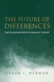 Title: The Future of Differences: Truth and Method in Feminist Theory / Edition 1, Author: Susan J. Hekman