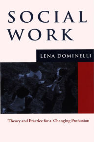 Title: Social Work: Theory and Practice for Changing Profession / Edition 1, Author: Lena Dominelli