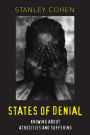 States of Denial: Knowing about Atrocities and Suffering