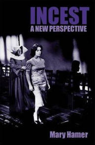 Title: Incest: A New Perspective / Edition 1, Author: Mary Hamer