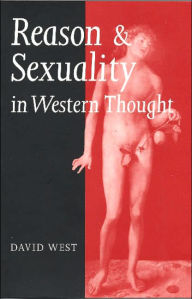 Title: Reason and Sexuality in Western Thought / Edition 1, Author: David West