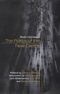 Title: The Politics of the New Centre / Edition 1, Author: Bodo Hombach